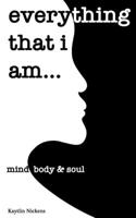 Everything that I am:: mind, body & soul B08PXB95R2 Book Cover