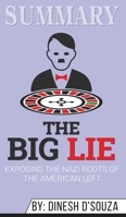 Summary of The Big Lie: Exposing the Nazi Roots of the American Left by Dinesh D'Souza 1646153707 Book Cover