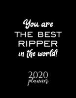 You Are The Best Ripper In The World! 2020 Planner: Nice 2020 Calendar for Ripper Christmas Gift Idea for Ripper Ripper Journal for 2020 120 pages 8.5x11 inches 1710272856 Book Cover