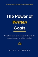 The Power of Written Goals: A Practical Guide to Achievement B0GK49L17L Book Cover