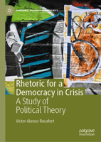 Rhetoric for a Democracy in Crisis: A Study of Political Theory (Rhetoric, Politics and Society) 3031967704 Book Cover