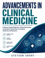 ADVANCEMENTS IN CLINICAL MEDICINE: Evidence-Based Diagnosis, Clinical Reasoning, and Modern Patient Care for Medical Students and Residents B0H8KJGKH2 Book Cover