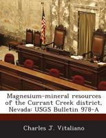 Magnesium-mineral resources of the Currant Creek district, Nevada: USGS Bulletin 978-A 1289006644 Book Cover