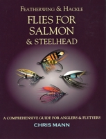 Featherwing & Hackle Flies for Salmon & Steelhead: A Comprehensive Guide for Anglers and Flytyers 0811739899 Book Cover