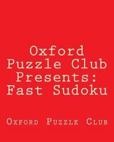 Oxford Puzzle Club Presents: Fast Sudoku: 80 Puzzles Designed For Timed Speed Competitions 1470139049 Book Cover