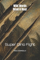 Wild Words: Read & Roar | Super Dino Fight: Successful Reading With Your Kids B0H8853JZY Book Cover
