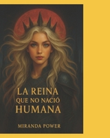 La Reina Que No Nació Humana: Su origen fue un error. Su reinado, una amenaza. (Spanish Edition) B0FJG7LMQG Book Cover