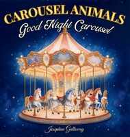 Carousel Animals: Good Night Carousel B0HGJTPR3N Book Cover