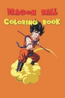 Dragon Ball Coloring Book For Kids: Featuring 50 Illustrations B09FS31NYS Book Cover