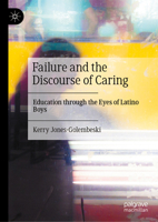 Failure and the Discourse of Caring: Education through the Eyes of Latino Boys 3032390850 Book Cover
