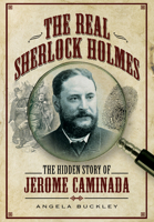 The Real Sherlock Holmes: The Hidden Story of Jerome Caminada 1399013521 Book Cover