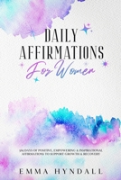 Daily Affirmations For Women: 365 Days of Positive, Empowering & Inspirational Affirmations To Support Growth & Recovery. 1922346462 Book Cover