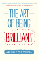 The Art of Being Brilliant: Transform Your Life by Doing What Works for You 0857083716 Book Cover
