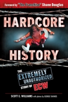 Hardcore History: The Extremely Unauthorized Story of the ECW 1596700211 Book Cover