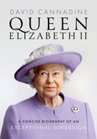 Queen Elizabeth II: A Concise Biography of an Exceptional Sovereign 0198902301 Book Cover