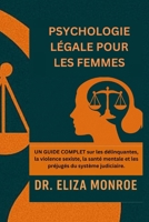 Psychologie médico-légale pour les femmes: Guide complet sur les délinquantes, la violence sexiste, la santé mentale et les préjugés du système judiciaire (French Edition) B0FJ62V8FG Book Cover