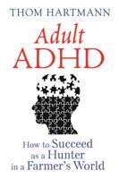 Adult ADHD: How to Succeed as a Hunter in a Farmer’s World 1620555751 Book Cover