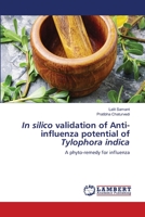 In silico validation of Anti-influenza potential of Tylophora indica 6202685670 Book Cover