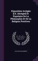Exposition Arr�g�e [I.E. Abr�g�e] Et Populaire De La Philosophie Et De La Religion Positives 1358535485 Book Cover