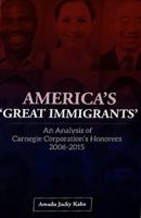 America's 'Great Immigrants': An Analysis of Carnegie Corporation's Honorees, 2006-2015 190911278X Book Cover