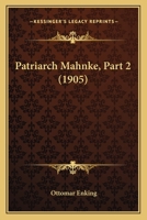 Patriarch Mahnke, Part 2 (1905) 1166987760 Book Cover