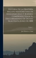 Historia de La Pirateria Malayo-Mahometana En Mindanao Jolo y Borneo Tomo 1 1018631933 Book Cover