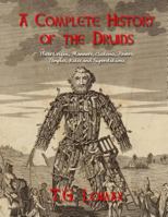 A Complete History of the Druids: Their Origin, Manners, Customs, Powers, Temples, Rites and Superstitions 1978366345 Book Cover