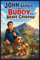 John the Barber and Buddy the Brave Cavapoo: The Mountain Walk, A story of Courage, Bravery, and Friendship, Adventure story, Bedtime story, 6:9 B0H5CBTC7D Book Cover