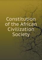 Constitution of the African Civilization Society 5518548133 Book Cover