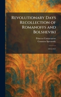 Revolutionary Days Recollection of Romanoffs and Bolsheviki: 1914-1917 1025957105 Book Cover