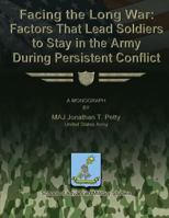 Facing the Long War - Factors That Lead Soldiers to Stay in the Army During Persistent Conflict 1479214809 Book Cover