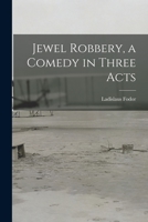 Jewel Robbery, a Comedy in Three Acts 1015252761 Book Cover