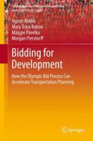 Bidding for Development: How the Olympic Bid Process Can Accelerate Transportation Development (Sports Economics, Management and Policy) 1461489113 Book Cover