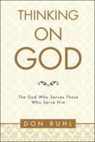 Thinking on God: The God Who Serves Those Who Serve Him 1973606356 Book Cover
