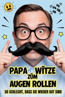 Papa Witze zum Augenrollen: So schlecht, dass sie wieder gut sind: lachwitze die garantiert für Kopfschütteln sorgen (German Edition) B0FLTRGFR7 Book Cover