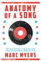 Anatomy of a Song: The Oral History of 45 Iconic Hits That Changed Rock, R&B and Pop 0802127185 Book Cover
