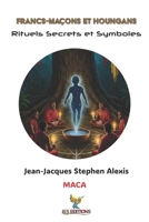 Francs-Maçons et Houngans: Rituels, Secrets et Symboles (Echoes of the Caribbean) (French Edition) B0GC78JMCS Book Cover