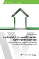 Nachhaltigkeitszertifikate für Gewerbeimmobilien: Untersuchung von in Österreich zum Einsatz kommenden Zertifizierungssystemen 3639457897 Book Cover