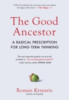 The Good Ancestor: A Radical Prescription for Long-Term Thinking 1615197303 Book Cover