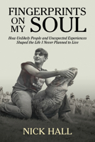 Fingerprints on the Soul: How the People Who Never Meant to Teach Me, Built the Life I Never Planned to Live 1722507713 Book Cover