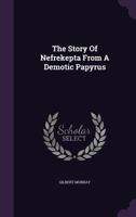 The Story Of Nefrekepta: From A Demotic Papyrus 137733001X Book Cover