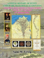 A Postal History of Egypt Under The Muhammad Ali Dynasty - Volume 3: Post Office Cancellations In The 19th Century - 3rd Edition 2026 1998607178 Book Cover