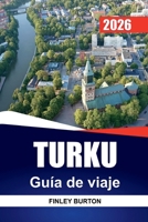 TURKU Guía de viaje 2026: Itinerarios realistas, costes justos y selecciones locales seleccionadas para planificadores independientes (Spanish Edition) B0GWHSQKB1 Book Cover