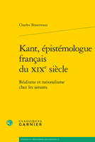 Kant, Epistemologue Francais Du Xixe Siecle: Realisme Et Rationalisme Chez Les Savants 2406096513 Book Cover