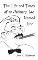 The Life and Times of an Ordinary Joe Named John 1413712916 Book Cover