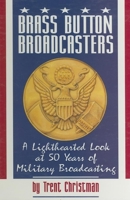 Brass Button Broadcasters: A Lighhearted Look at 50 Years of Military Broadcasting 1563110865 Book Cover