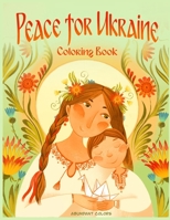 Peace for Ukraine Coloring Book: Help Refugees, Color Ukrainian Designs, and Learn About Ukraine 0578285983 Book Cover