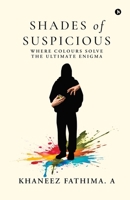 Shades of Suspicious: Where colours solve the ultimate enigma B0F197VZNZ Book Cover