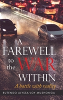 A Farewell To The War Within: A Battle with Reality 0228850444 Book Cover