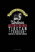 Always Be Yourself Unless You Can Be A Tibetan Terrier Then Be A Tibetan Terrier: Quotes Journal 1691102873 Book Cover